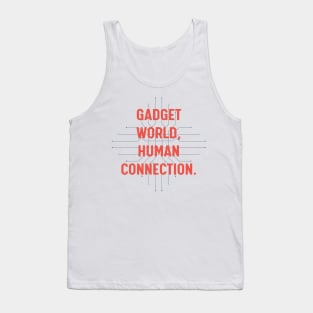 Gadget world, human connection. Tank Top